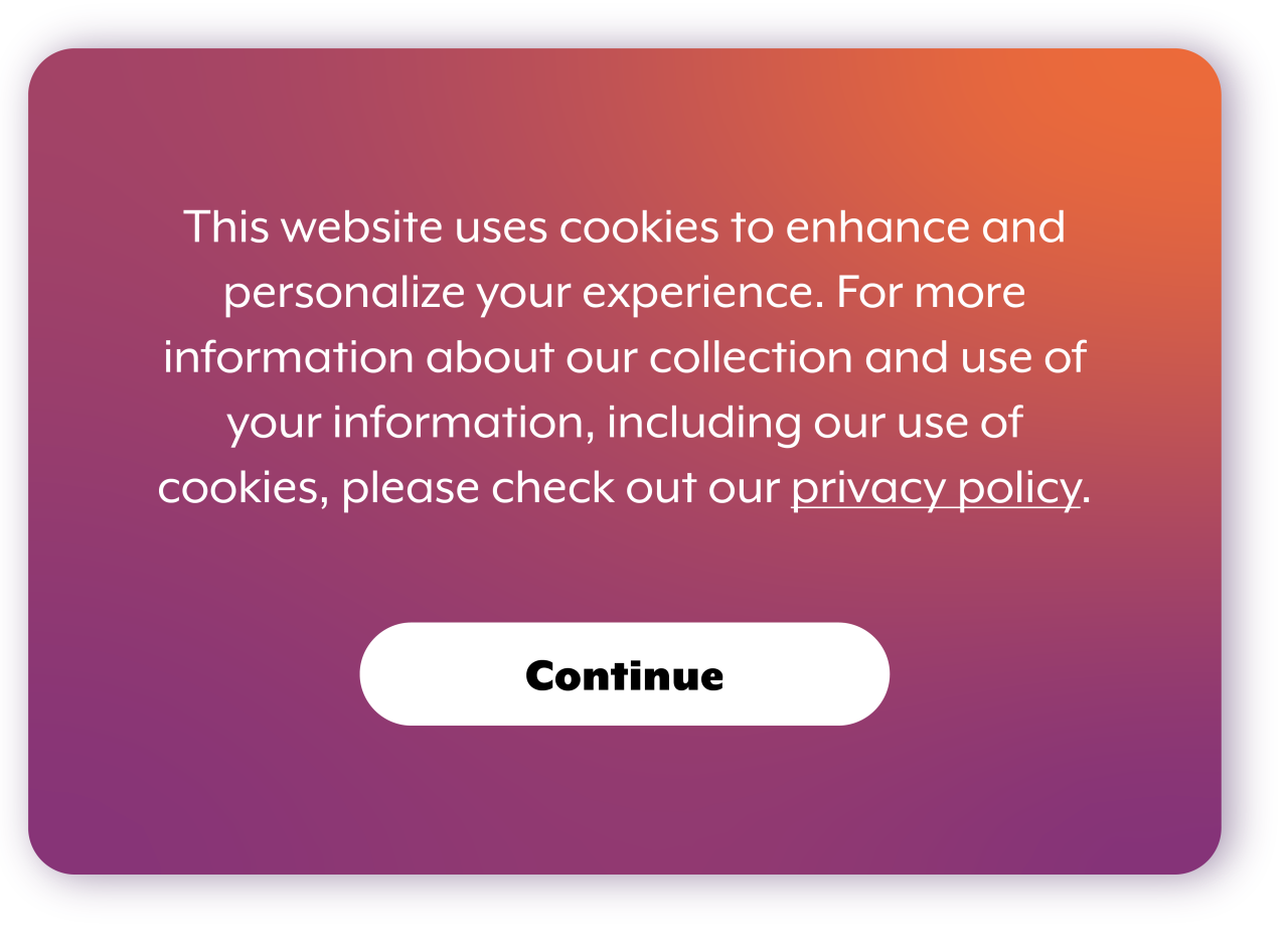Colored box with text: This website uses cookies to enhance and personalize your experience. For more information about our collection and use of your information, including our use of cookies, please check out our privacy policy. 
