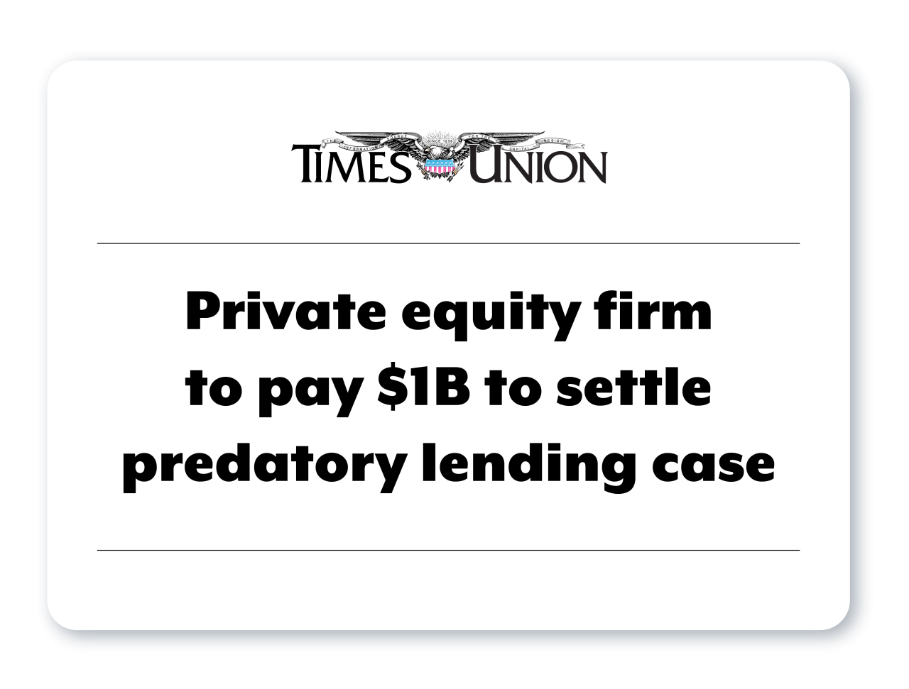News clip from The Times Union reads Private equity firm to pay $1B to settle predatory lending case
