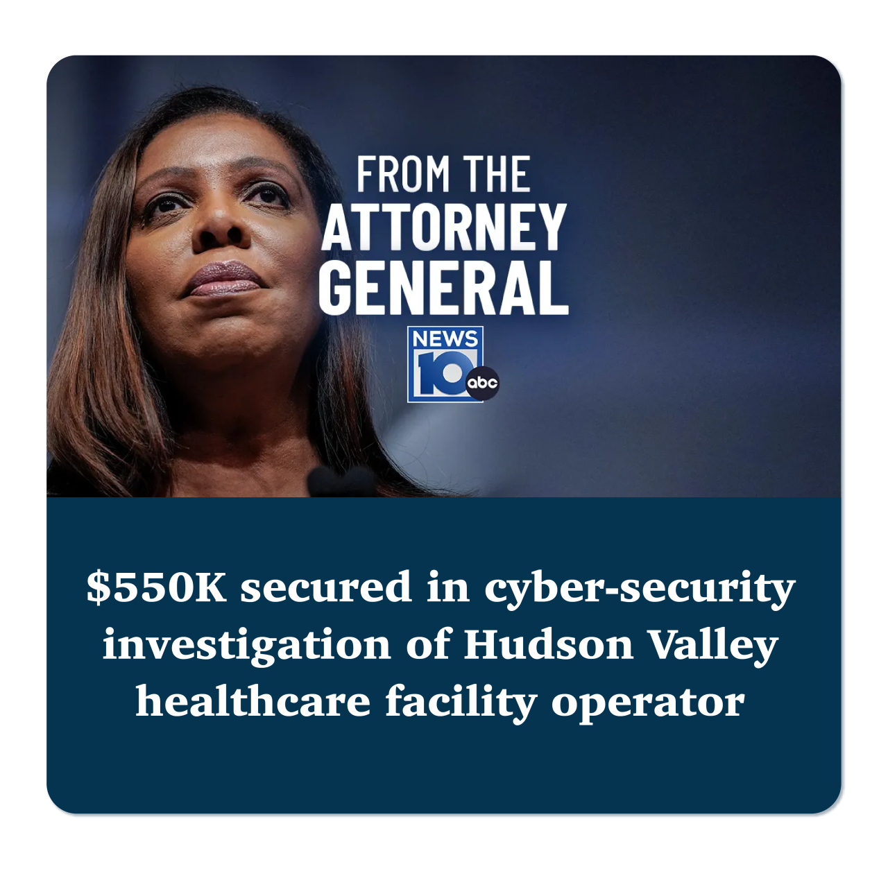 News clip from News 10 reads $550K secured in cyber-security investigation of Hudson Valley healthcare facility operator