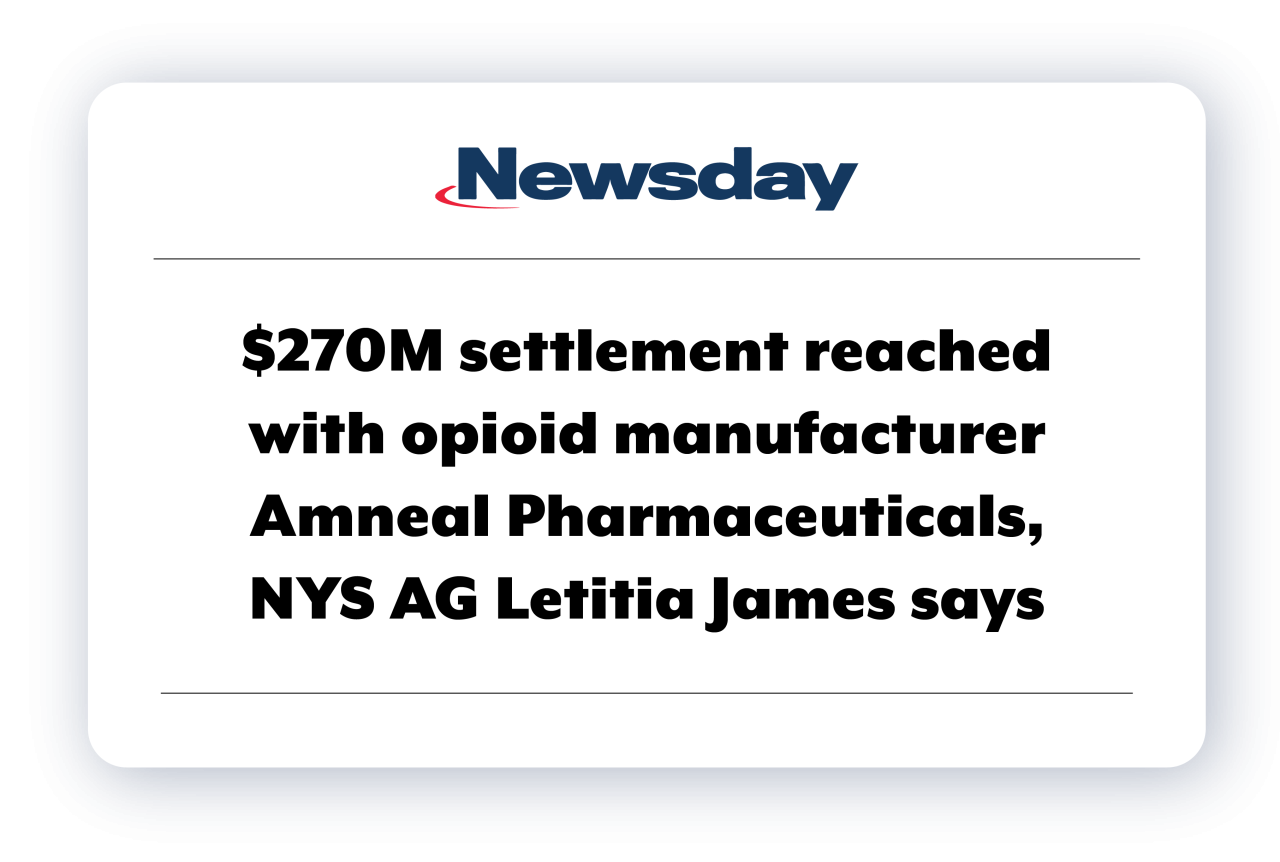 News clip from Newsday reads $270M settlement reached with opioid manufacturer Amneal Pharmaceuticals, NYS AG Letitia James says