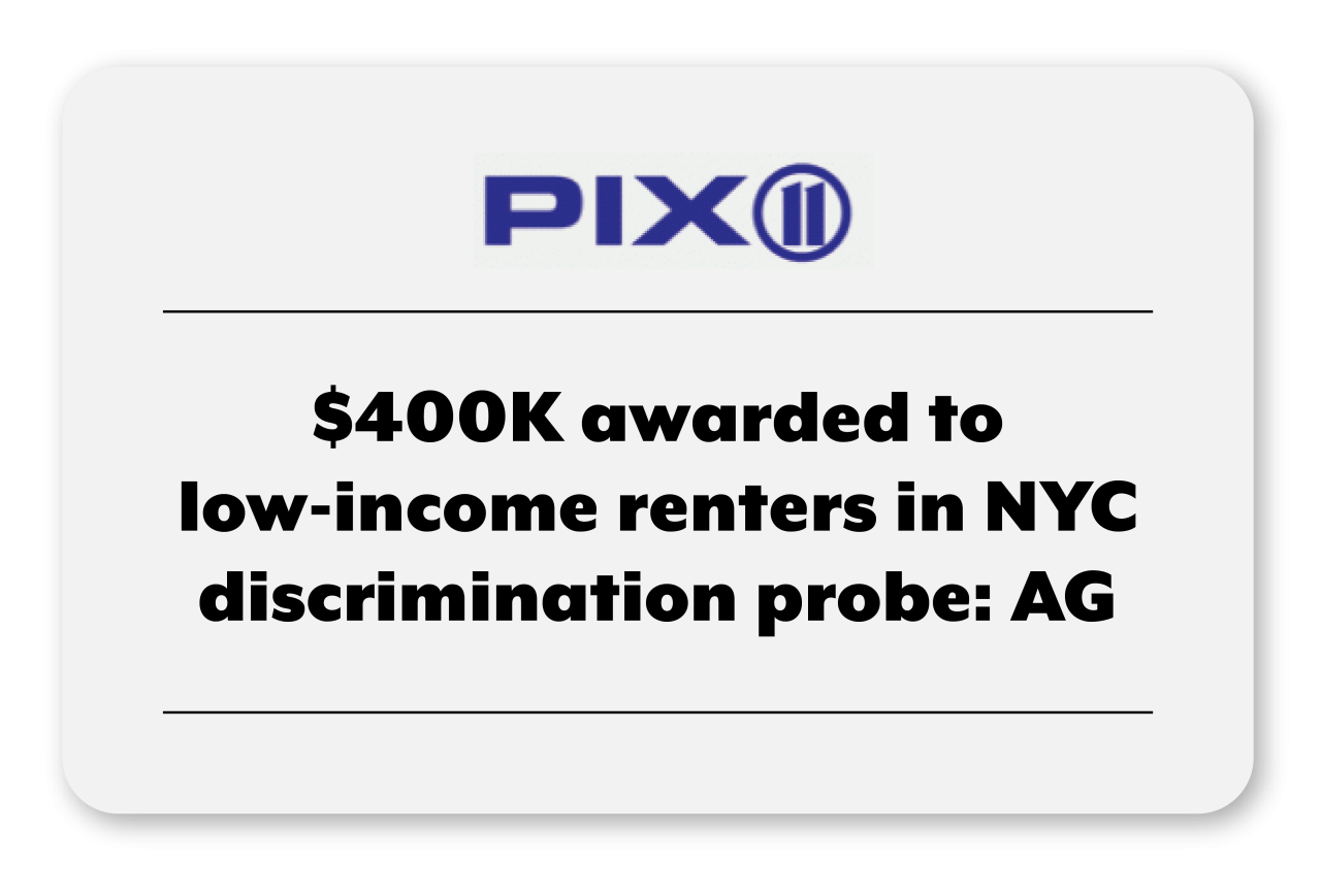 News clip from Pix 11 reads $400K awarded to low-income renters in NYC discrimination probe: AG