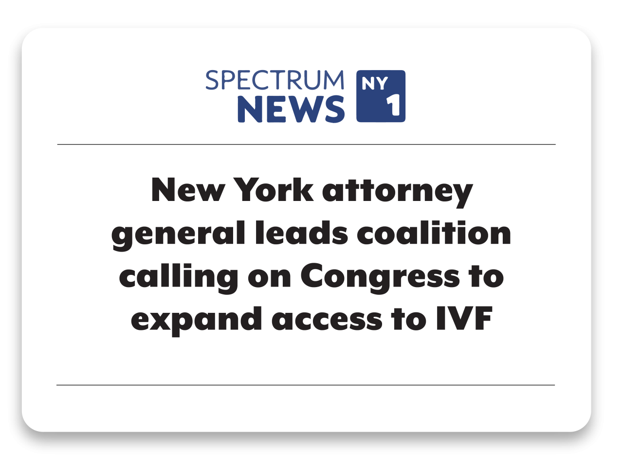News clip from Spectrum News 1 reads New York attorney general leads coalition calling on Congress to expand access to IVF