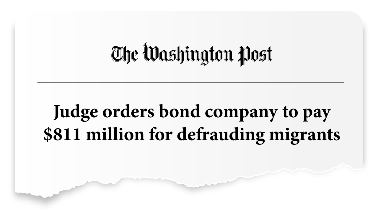 News clip from The Washington Post reads Judge orders bond company to pay $811 million for defrauding migrants
