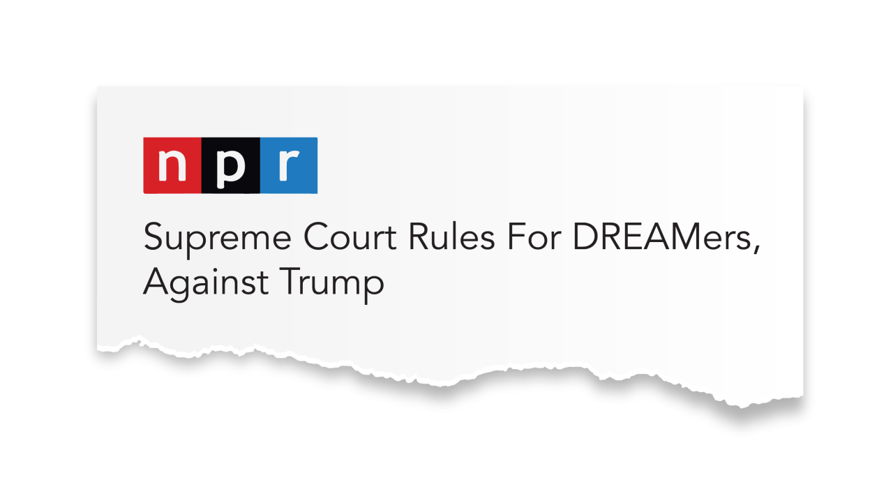 NPR news clipping on Supreme court Blocking trump from ending DACA