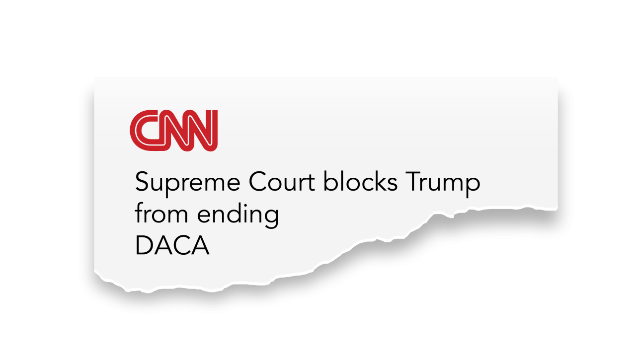CNN news clipping on Supreme court Blocking trump from ending DACA