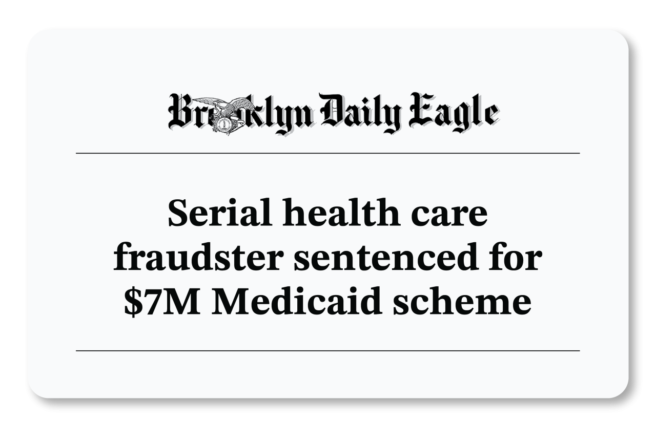 Brooklyn Daily Eagle: Serial health care fraudster sentenced for $7M Medicaid scheme
