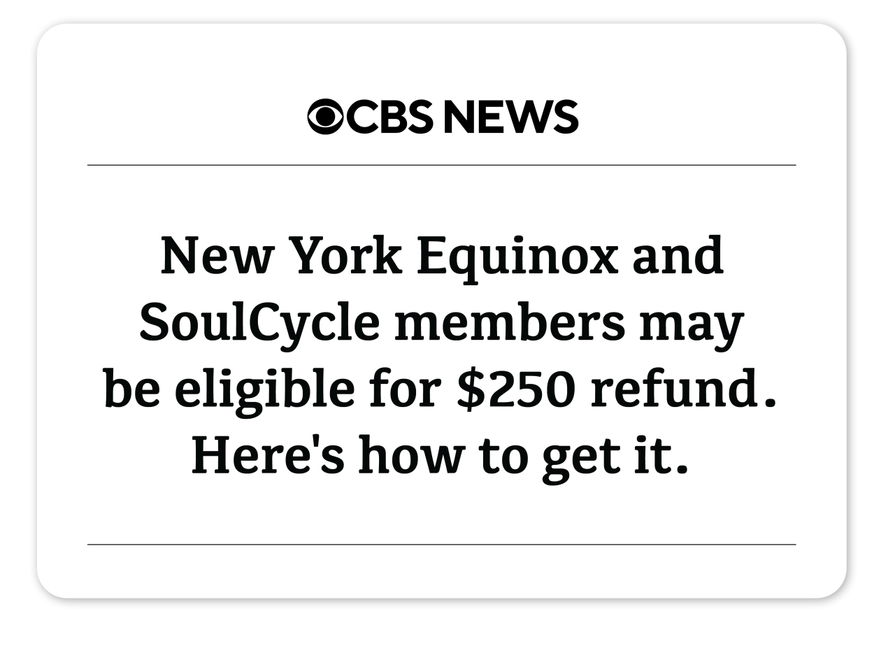 CBS News: New York Equinox and SoulCycle members may  be eligible for $250 refund. Here's how to get it.