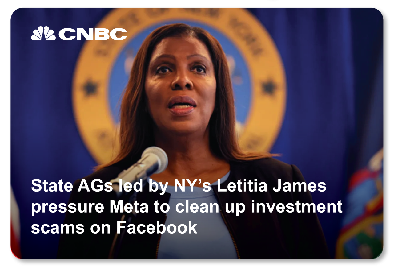 CNBC article reads: State AGs led by NY’s Letitia James pressure Meta to clean up investment scams on Facebook 