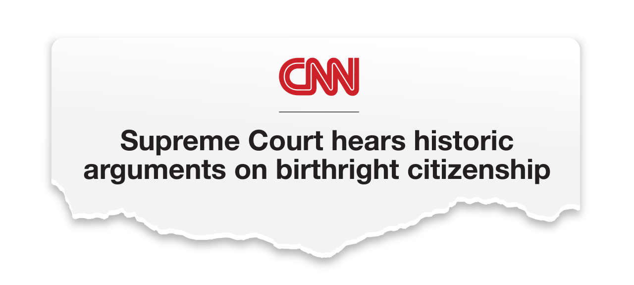 CNN: Supreme Court hears historic arguments on birthright citizenship
