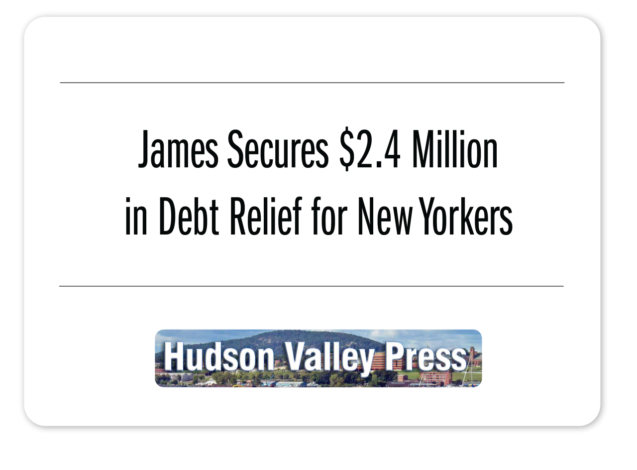 Hudson Valley Press: James Secures $2.4 Million  in Debt Relief for New Yorkers