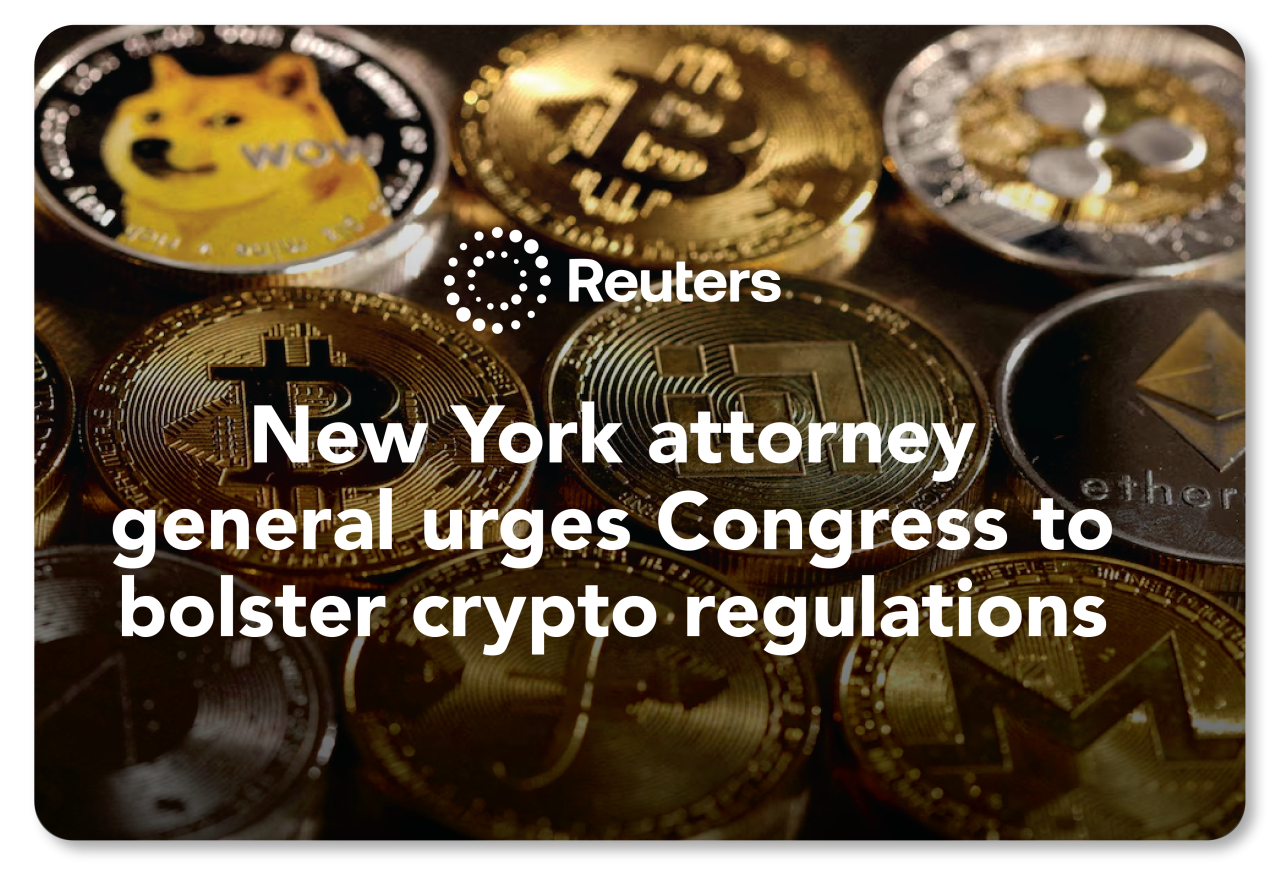 Reuters article reads: New York attorney general urges Congress to bolster crypto regulations
