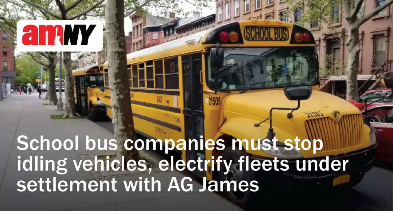 AMNY: School bus companies must stop idling vehicles, electrify fleets under settlement with AG James