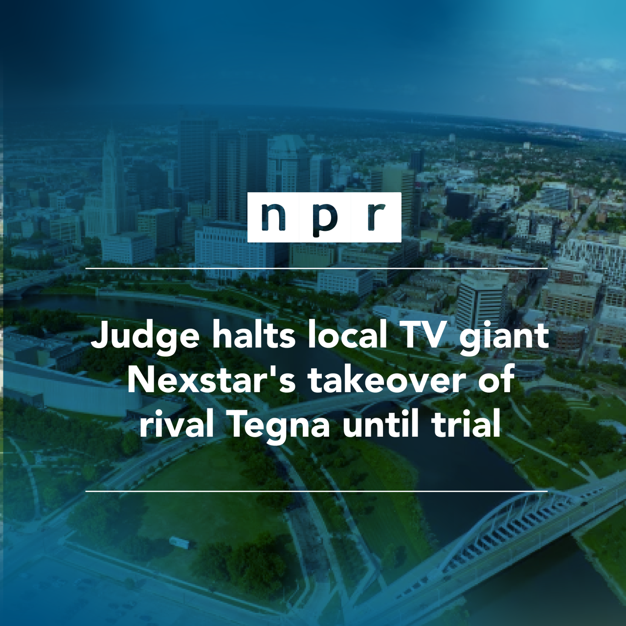 NPR: Judge halts local TV giant Nextstar's takeover of rival Tegna until trial